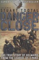 Danger Close - The True Story of Helmand from the Leader of 3 PARA (Tootal Stuart)(Paperback)