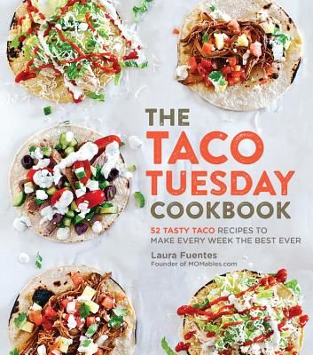 Taco Tuesday Cookbook - 52 Tasty Taco Recipes to Make Every Week the Best Ever (Fuentes Laura)(Paperback)