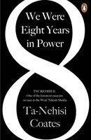 We Were Eight Years in Power - 'One of the foremost essayists on race in the West' Nikesh Shukla, author of The Good Immigrant (Coates Ta-Nehisi)(Paperback / softback)