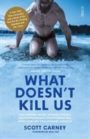 What Doesn't Kill Us - how freezing water, extreme altitude, and environmental conditioning will renew our lost evolutionary strength (Carney Scott)(Paperback / softback)