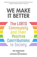 We Make It Better - The LGBTQ Community and Their Positive Contributions to Society (Rosswood Eric)(Paperback / softback)