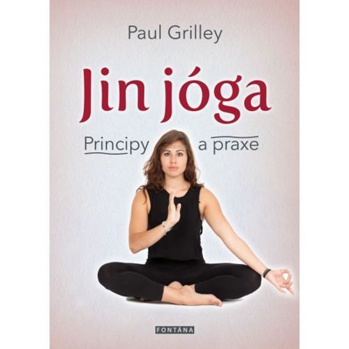 Jin jóga - Principy a praxe
					 - Grilley Paul