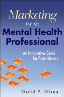 Marketing for the Mental Health Professional - An Innovative Guide for Practitioners (Diana David P.)(Paperback)