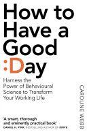How to Have a Good Day - The Essential Toolkit for a Productive Day at Work and Beyond (Webb Caroline)(Paperback)