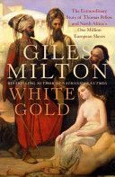 White Gold - The Extraordinary Story of Thomas Pellow and North Africa's One Million European Slaves (Milton Giles)(Paperback)