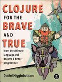 Clojure for the Brave and True (Higginbotham Daniel)(Paperback)