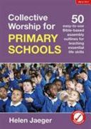Collective Worship for Primary Schools - 50 Easy-to-Use Bible-Based Outlines for Teaching Essential Life Skills (Jaeger Helen)(Paperback)
