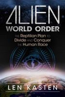 Alien World Order - The Reptilian Plan to Divide and Conquer the Human Race (Kasten Len)(Paperback)