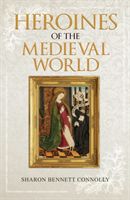 Heroines of the Medieval World (Bennett Connolly Sharon)(Paperback / softback)