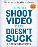 How to Shoot Video That Doesn't Suck (Stockman Steve)(Paperback)