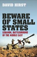 Beware of Small States - Lebanon, Battleground of the Middle East (Hirst David)(Paperback)