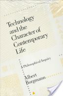 Technology and the Character of Contemporary Life - A Philosophical Enquiry (Borgmann Albert)(Paperback)