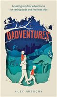 DadVentures - Amazing Outdoor Adventures for Daring Dads and Fearless Kids (Gregory Alex)(Pevná vazba)