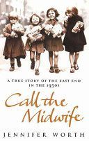 Call the Midwife : A True Story of the East End in the 1950s - Worthová Jennifer