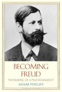 Becoming Freud - The Making of a Psychoanalyst (Phillips Adam)(Paperback)