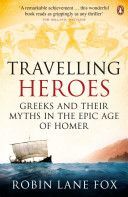 Travelling Heroes - Greeks and Their Myths in the Epic Age of Homer (Lane Fox Robin)(Paperback)