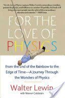 For the Love of Physics - From the End of the Rainbow to the Edge of Time - a Journey Through the Wonders of Physics (Lewin Walter H. G.)(Paperback)