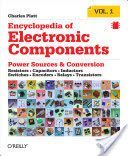 Encyclopedia of Electronic Components Volume 1: Resistors, Capacitors, Inductors, Switches, Encoders, Relays, Transistors (Platt Charles)(Paperback)