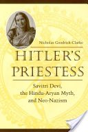 Hitler's Priestess - Savitri Devi, the Hindu-Aryan Myth and Neo-Nazism (Goodrick-Clarke Nicholas)(Paperback)