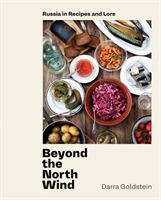 Beyond the North Wind - Recipes and Stories from Russia (Goldstein Darra)(Pevná vazba)