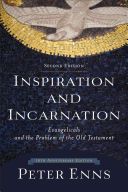 Inspiration and Incarnation - Evangelicals and the Problem of the Old Testament (Enns Biblical Studies Peter Ph.D. (Eastern University Cornell University New York Cornell University New York Cornell University New York Cornell University New York Cornell