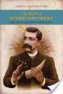 Myth of Disenchantment - Magic, Modernity, and the Birth of the Human Sciences (Josephson-Storm Jason ?.)(Paperback)