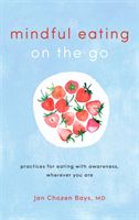 Mindful Eating on the Go - Practices for Eating with Awareness, Wherever You Are (Bays Jan Chozen)(Paperback / softback)