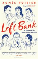 Left Bank - Art, Passion and the Rebirth of Paris 1940-1950 (Poirier Agnes)(Paperback / softback)