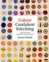 Colour Confident Stitching - How to Create Beautiful Colour Palettes (Barbe Karen)(Paperback)