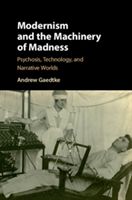 Modernism and the Machinery of Madness - Psychosis, Technology, and Narrative Worlds (Gaedtke Andrew (University of Illinois))(Pevná vazba)