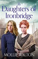 Daughters of Ironbridge - A heartwarming new saga perfect for fans of Maggie Hope (Walton Mollie)(Paperback / softback)