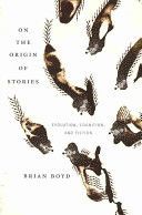 On the Origin of Stories: Evolution, Cognition, and Fiction - Evolution, Cognition, and Fiction (Boyd Brian)(Paperback)