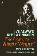 I've Always Kept a Unicorn - The Biography of Sandy Denny (Houghton Mick)(Paperback)