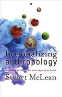 Fictionalizing Anthropology - Encounters and Fabulations at the Edges of the Human (McLean Stuart  J.)(Paperback)