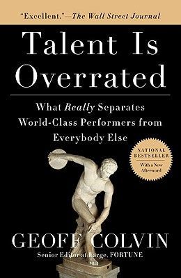 Talent Is Overrated: What Really Separates World-Class Performers from Everybody Else (Colvin Geoff)(Paperback)