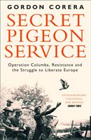 Secret Pigeon Service - Operation Columba, Resistance and the Struggle to Liberate Europe (Corera Gordon)(Paperback / softback)