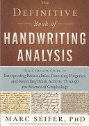 Definitive Book of Handwriting Analysis - The Complete Guide to Interpreting Personalities, Detecting Forgeries, and Revealing Brain Activity Through the Science of Graphology (Seifer Marc)(Paperback)