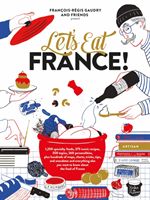 Let's Eat France! - 1,250 Specialty Foods, 375 Iconic Recipes, 350 Topics, 260 Personalities, Plus Hundreds of Maps, Charts, Tricks, Tips, and Anecdotes and Everything Else You Want to Know about the Food of France (Gaudry Francois-Regis)(Pevná vazba)