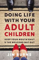 Doing Life with Your Adult Children - Keep Your Mouth Shut and the Welcome Mat Out (Burns Jim)(Paperback / softback)