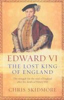 Edward VI - The Lost King of England (Skidmore Chris)(Paperback)