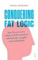 Conquering Fat Logic - how to overcome what we tell ourselves about diets, weight, and metabolism (Hermann Nadja)(Paperback / softback)