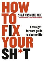 How to Fix Your Sh*t - A Straightforward Guide to a Better Life (Wasmund Shaa)(Paperback / softback)