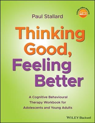 Thinking Good, Feeling Better - A Cognitive Behavioural Therapy Workbook for Adolescents and Young Adults (Stallard Paul)(Paperback / softback)
