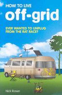 How to Live off-Grid - Journey Outside the System (Rosen Nick)(Paperback)