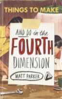 Things to Make and Do in the Fourth Dimension - Parker Matt