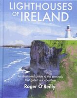 Lighthouses of Ireland - An Illustrated Guide to the Sentinels that Guard our Coastline (O'Reilly Roger)(Pevná vazba)
