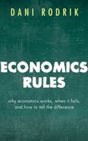 Economics Rules - Why Economics Works, When it Fails, and How to Tell the Difference (Rodrik Dani (Ford Foundation Professor of International Political Economy at the John F. Kennedy School of Government Harvard University))(Paperback)