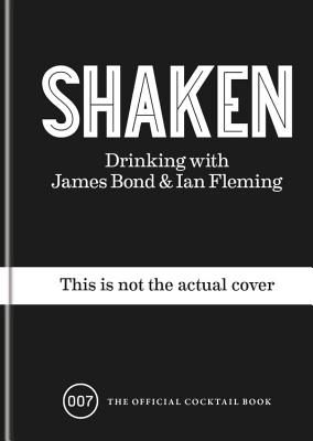 Shaken - Drinking with James Bond and Ian Fleming, the official cocktail book (Fleming Ian)(Pevná vazba)
