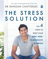 Stress Solution - The 4 Steps to Reset Your Body, Mind, Relationships and Purpose (Chatterjee Dr Rangan)(Paperback / softback)