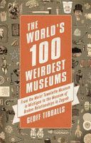 World's 100 Weirdest Museums - From the Moist Towelette Museum in Michigan to the Museum of Broken Relationships in Zagreb (Tibballs Geoff)(Paperback)